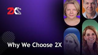 Why We Chose 2X