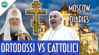 DIFFERENZE tra CATTOLICI e ORTODOSSI: Dal GRANDE SCISMA ad OGGI (Moscow Diaries Pippone edition)