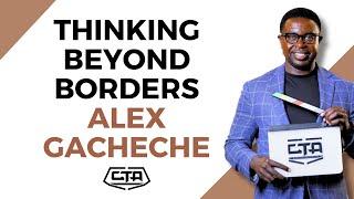 1738. Thinking Beyond Borders - Alex Gacheche #cta101