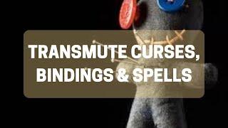 Transmute ALL Curses, Bindings & Spells