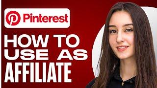 How To Use Pinterest For Affiliate Marketing