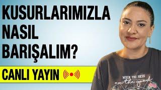 Kusurlarımızla Nasıl Barışalım?