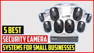  Top 5 best security camera systems for small businesses in 2024 | best security camera