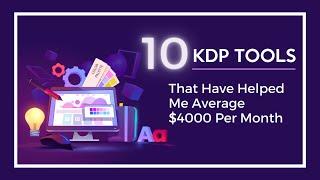 10 KDP Tools and Resources That Have Helped Me Average $4000 Per Month