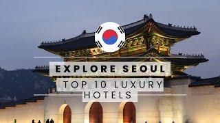 Top 10 Best Luxury Hotels in Seoul, South Korea