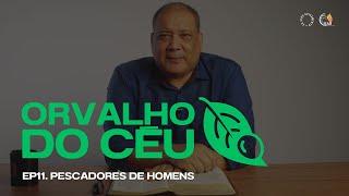 ORVALHO DO CÉU | Pescadores de Homens • Ep 11