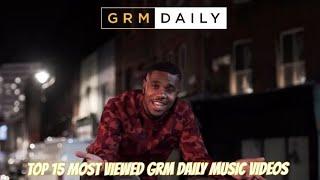 Top 15 Most Viewed GRM Daily Music Videos