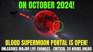 IT'S HERE! The Blood Supermoon UNLEASHES Major Life Changes – Critical 24 Hours Ahead!