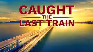 Gospel Movie "Caught the Last Train" | A Pastor's True Experience of Welcoming the Lord's Return