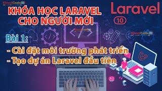 Laravel 10 | Bài 1 - Cài đặt môi trường phát triển | Tạo dự án Laravel đầu tiên | KhoaiCodeTV