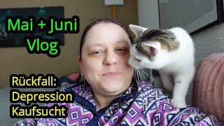 Ein sehr ehrlicher Mai + Juni Vlog  | Rückfall: Depression und Kaufsucht überwinden | Tagebuch