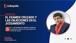 El examen Cruzado y las Objeciones en el Juzgamiento | Luis Enrique García Huanca