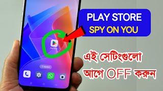 PLAY STORE SPY ON YOU, Change THESE SETTINGS