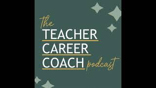 Introducing The Teacher Career Coach Podcast