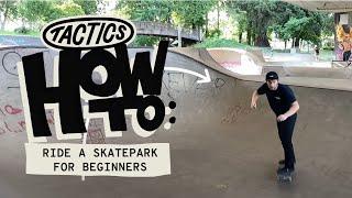 How to Ride Skateparks for Beginners | Etiquette, Dropping-In, Pumping, Carving | Tactics