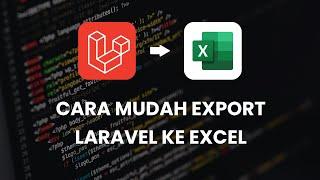 LARAVEL 8 - CARA EXPORT LARAVEL KE EXCEL GAMPANG BANGET!