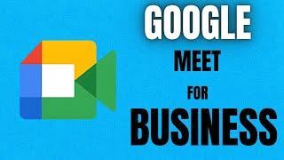 Google meet for business | google meet business | google business meeting