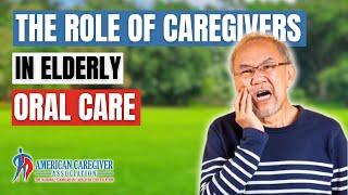 The Role of Caregivers in Elderly Oral Care | American Caregiver Association#elderlycare