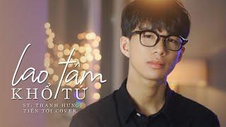 Lao Tâm Khổ Tứ | Thanh Hưng | Tiến Tới Cover