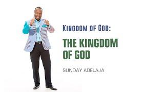 Sunday Adelaja. Understanding The Kingdom Of God.