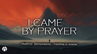 I CAME BY PRAYER / PROPHETIC WORSHIP INSTRUMENTAL / THEOPHILUS SUNDAY