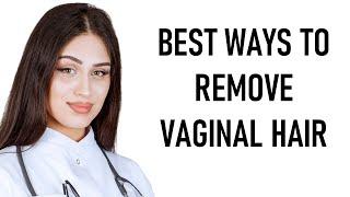 The Best Ways to Remove Your Vaginal Pubic Hair | Long Ingrown Hair Removal