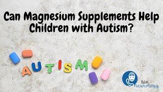 Can Magnesium Supplements Help Children with Autism?