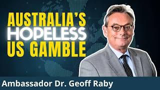 Australia's Suicide Strategy: US Puppet, China Paranoid, Lost in SEA | Amb. Dr. Geoff Raby