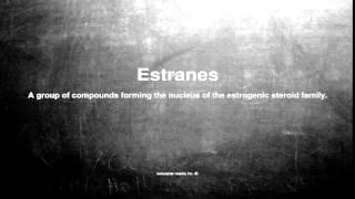 Medical vocabulary: What does Estranes mean