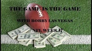 Bobby Las Vegas presents ... The Game is the game... 2021 NFL WEEK 17