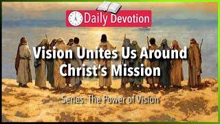 November 17: Matthew 28:18-20 - Vision Unites Us Around Christ’s Mission - 365 Daily Devotions