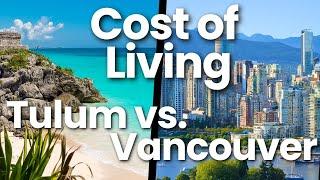 Cost of Living Comfortably Vancouver vs Tulum