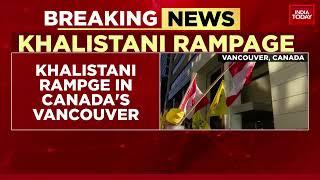 Massive Khalistani Rampage In Canada's Vancouver, Goons Desecrate Indian Flag | India Today News