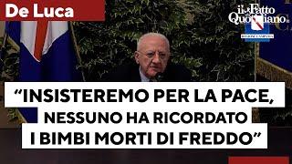 De Luca: "Insisteremo per la pace. Non ho sentito nessuno ricordare i bimbi morti di freddo a Gaza"