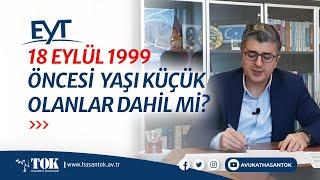 08 Eylül 1999'dan önce 18 yaşından küçük olanlar EYT'den yararlanabilir mi? | Avukat Hasan Tok