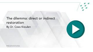 The dilemma of direct or indirect restoration - Dr. Cees Kreulen