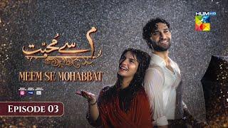 Meem Se Mohabbat - Episode 03 [CC] 19th Dec 2024 - Spons By Food Panda, Master Paints, Skin White