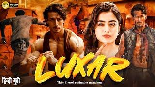 LUXAR | Bollywood Full Action Movie | Tiger Shroff & Rashmika Mandanna Action Movie