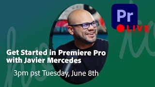 June 8th – Get Started in Premiere Pro with Javier Mercedes