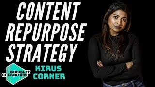 MY CONTENT REPURPOSE STRATEGY YOU MUST KNOW (ft. Kirus Corner)