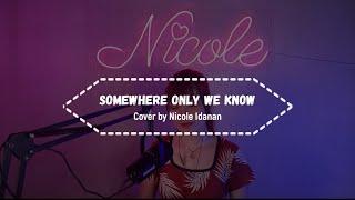 Somewhere Only We Know | cover by Nicole Idanan