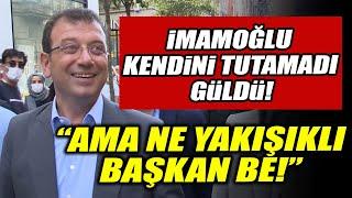 Ekrem İmamoğlu kendini tutamadı güldü! "Ama ne yakışıklı başkan be!"