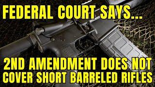 WHAT?! Federal Court Says 2nd Amendment DOES NOT Cover Short Barreled Rifles?!