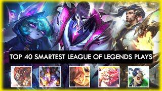 TOP 40 SMARTEST LEAGUE OF LEGENDS PLAYS - 999IQ