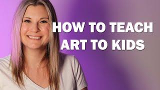 How to Teach Art To Kids