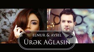 Elnur Memmedov  & Aysel Əlizadə  - Ürək Ağlasın ( Klip )