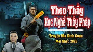 Theo Thầy Học Nghề Thầy Pháp - Truyện Ma Đình Soạn Mới nhất 2025