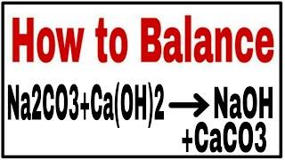 How to balance Na2CO3+Ca(OH)2=NaOH+CaCO3|Chemical equation Na2CO3+Ca(OH)2=NaOH+CaCO3