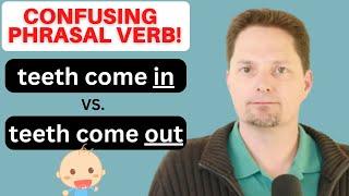 CONFUSING PHRASAL VERBS / TEETH COME IN / TEETHING / AMERICAN ENGLISH / SPEAK MORE FLUENTLY/GO ABOUT