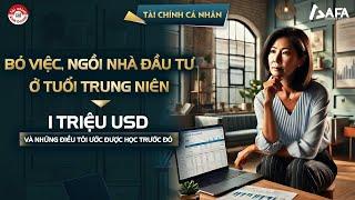 BỎ VIỆC ĐỂ Ở NHÀ ĐẦU TƯ Ở TUỔI TRUNG NIÊN: 1 TRIỆU USD VÀ NHỮNG ĐIỀU TÔI ƯỚC ĐƯỢC HỌC TRƯỚC ĐÓ #TCCN